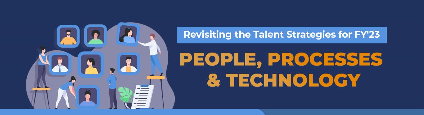 Revisiting the Talent Strategies for FY’23: People, Processes & Technology